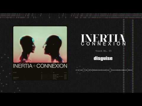 Inertia - Disguise [CONNEXION EP STREAM]