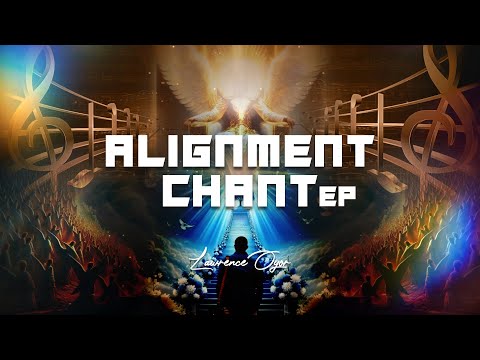 ALIGNMENT CHANT EP - Lawrence Oyor #confessions #meditationmusic #affirmations