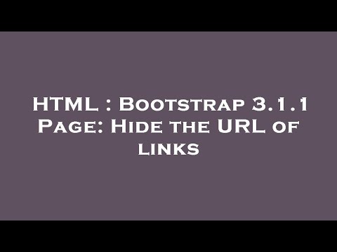 HTML : Bootstrap 3.1.1 Page: Hide the URL of links