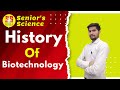 History Of Biotechnology Biotechnology Ka Itihas By Ravi Sir Senior S Science