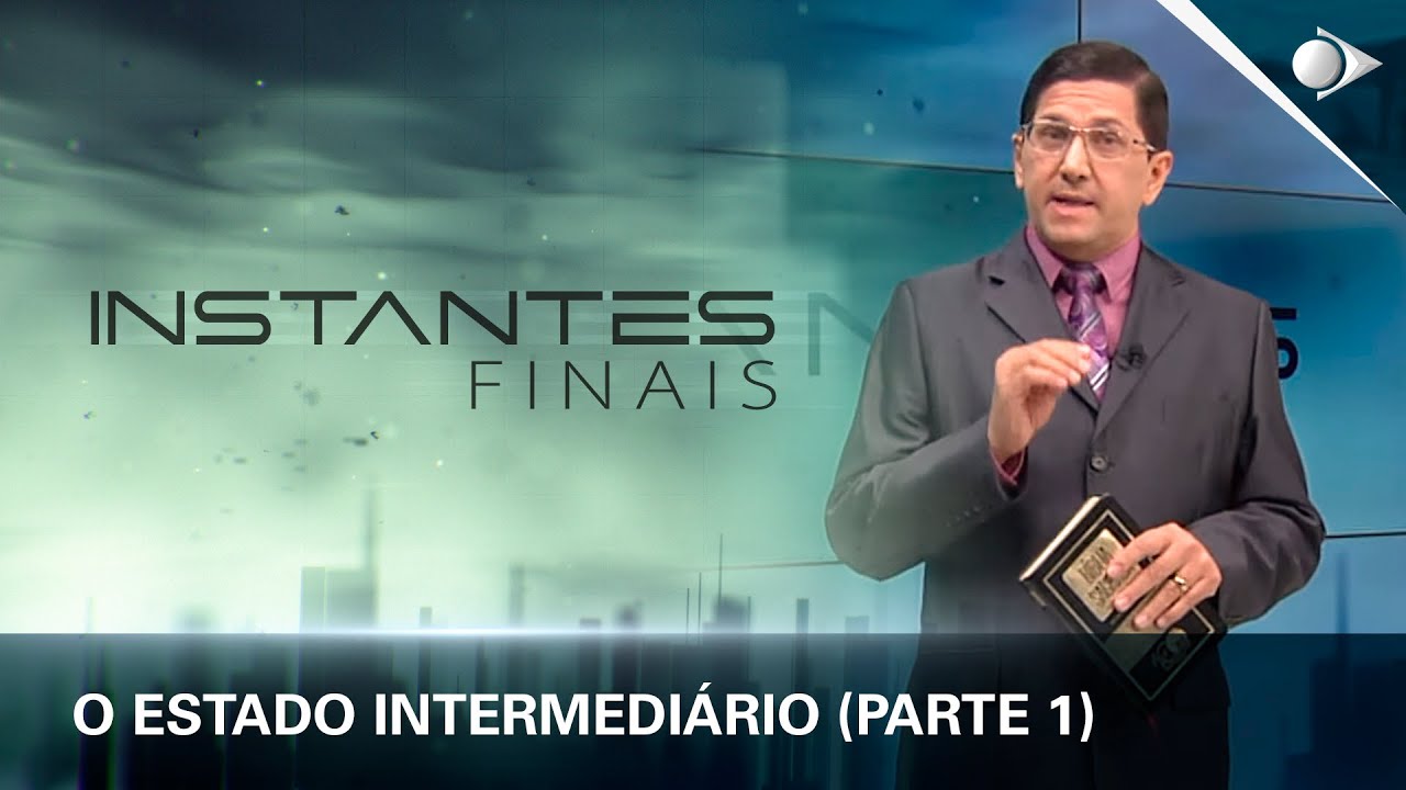 #04 O estado intermediário (PARTE 1 ) | Panorama dos Eventos Escatológicos | INSTANTES FINAIS
