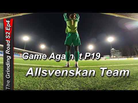 Game Against a P19 Allsvenskan Team | The Grinding Road S2Ep4