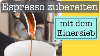 Espresso mit dem Einersieb zubereiten | So klappt es ganz einfach!
