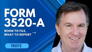 Form 3520-A: When to File, What to Report