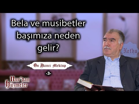 Bela ve musibetler başımıza neden gelir? l On İkinci Mektup - 3 l Abdullah Aymaz