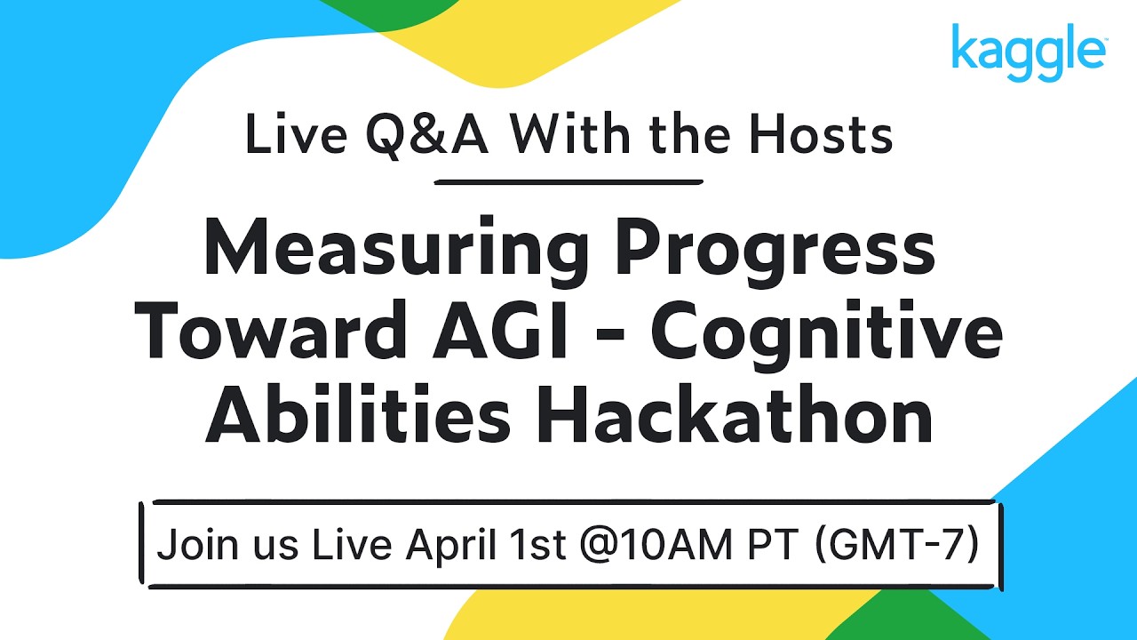 Live Q&A With the Hosts: Measuring Progress Toward AGI - Cognitive Abilities Hackathon