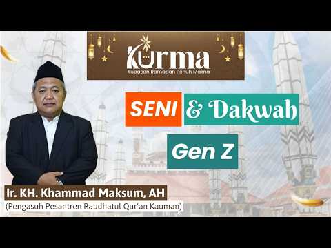 Seni Dan dakwah Gen Z - Ir. KH. Khammad Maksum, AH. | KURMA Eps 25