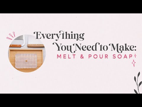 Everything You Need To Make Melt & Pour Soap