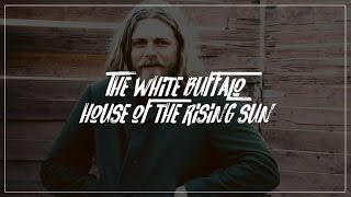 the white buffalo - house of the rising sun // letra &amp; tradução