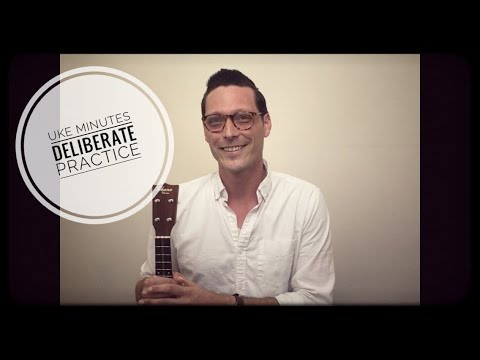 Uke Minutes 33 - Deliberate Practice (How to Practice Ukulele More Effectively)