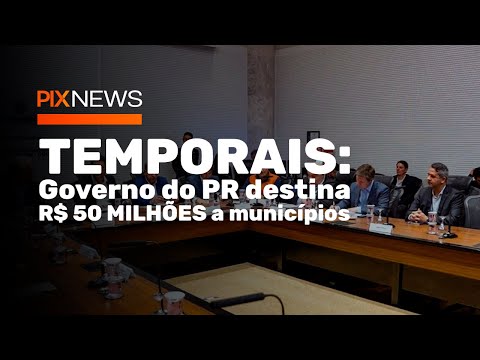 TEMPORAIS: Governo do PR destina R$ 50 MILHÕES a municípios