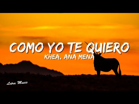 KHEA, Ana Mena - COMO YO TE QUIERO (Letra) (Deluxe)