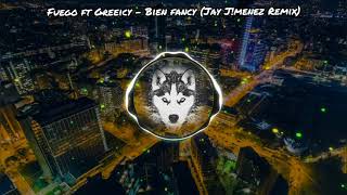 Fuego Ft Greeicy - Bien Fancy (Jay J!menez Remix) New 2019