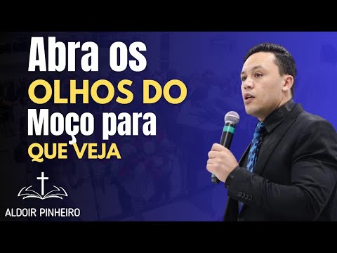 Abra os olhos do moço para que veja Pr Aldoir Pinheiro "Pregação impactante  2025"