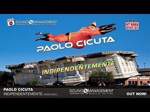 Paolo Cicuta - Indipendentemente (HIT MANIA ESTATE 2015)