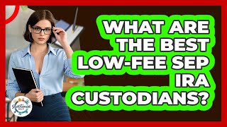 What Are The Best Low-fee SEP IRA Custodians? - Get Retirement Help