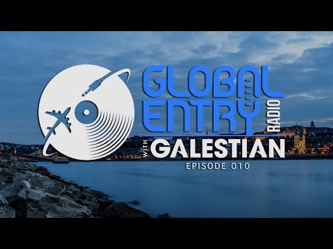 Global Entry Radio 010 - 2019 Melodic House & Techno, Deep House, Progressive House