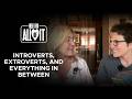 Here For All of It Podcast Episode 24: Introverts, Extroverts, and Everything In Between