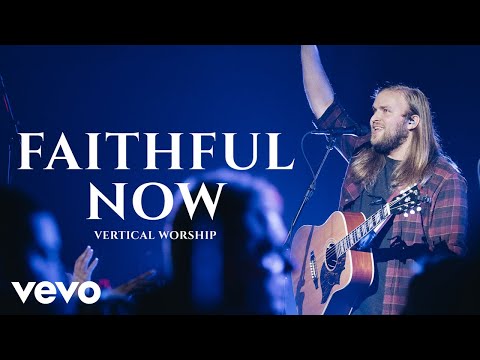 Vertical Worship - Faithful Now (Live)