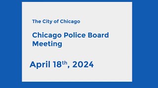Chicago Police Board Meeting - April 18th, 2024