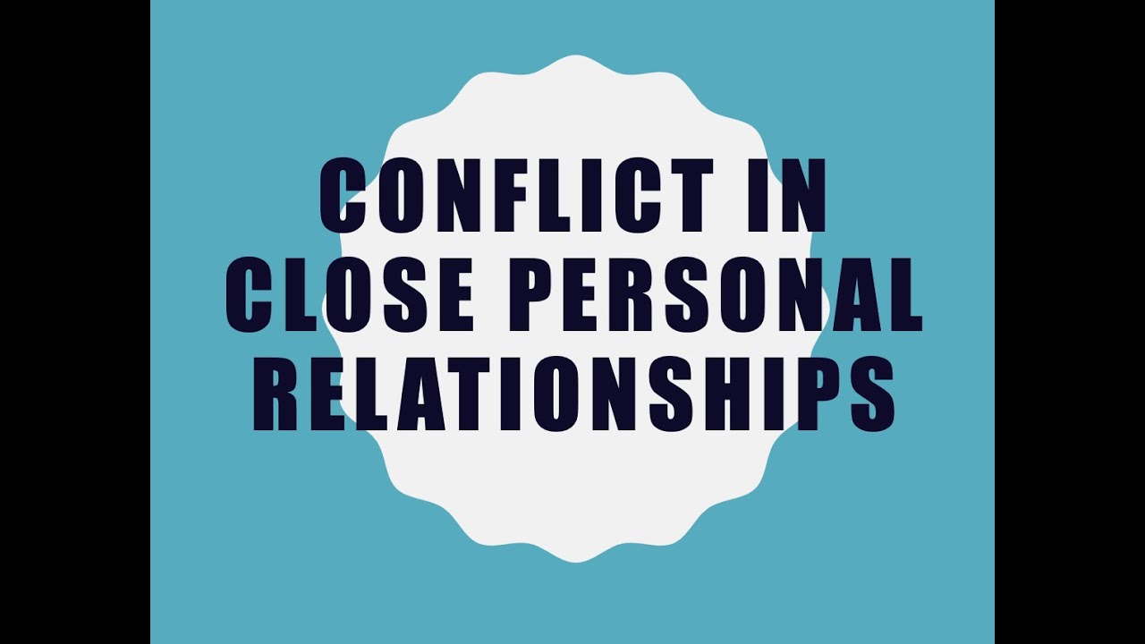 Conflict in Close Personal Relationships