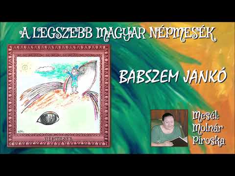 Babszem Jankó (A legszebb magyar népmesék) - mesél: Molnár Piroska