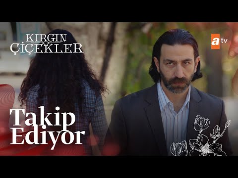 Songül'ü takip eden adam kim? - Kırgın Çiçekler 58. Bölüm