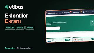 Eklentiler: Pazaryeri, Kargo, Ödeme ve Muhasebe Entegrasyonlarını Kurma | Etibas