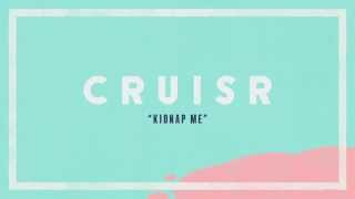 CRUISR - Kidnap Me [Audio Stream]