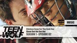 Shout Out Out Out Out - Chicken Soup for the Fuck You | Teen Wolf 1x02 Music [HD]