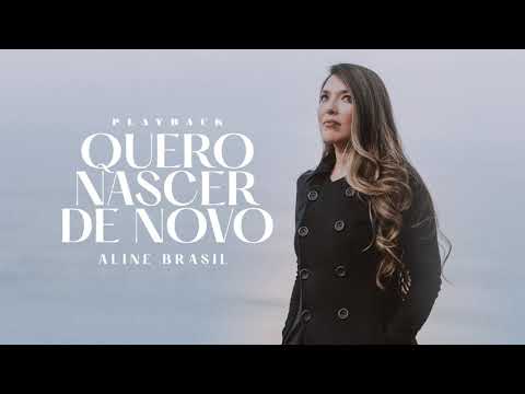 Aline Brasil, Frei Gilson - Quero Nascer de Novo (Playback)