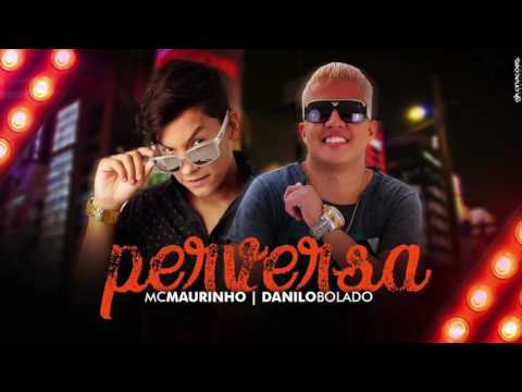 DANILO BOLADO E MC MAURINHO-PERVERSA-ÁUDIO OFICIAL 2017