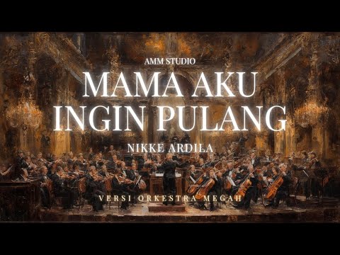 Mama Aku Ingin Pulang – Nike Ardila | Versi Orkestra Megah oleh AMM Studio