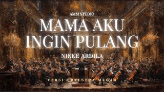 Download lagu Mama Aku Ingin Pulang – Nike Ardila | Versi Orkestra Megah oleh AMM Studio mp3