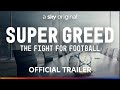 Super Greed: The Fight for Football | Trailer | Sky Documentaries