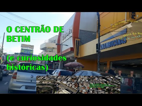 Como é o centro de BETIM. curiosidades históricas, as principais avenidas,  Estação, Mercado Central