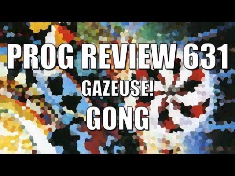 Prog Review 631 - Gazeuse! - Gong