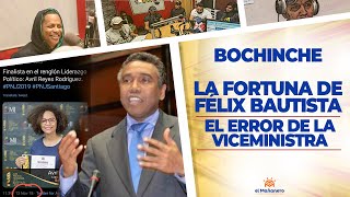 EL Bochinche – La FORTUNA de Félix Bautista – El “Error” de la Viceministra – La Fórmula de Ito