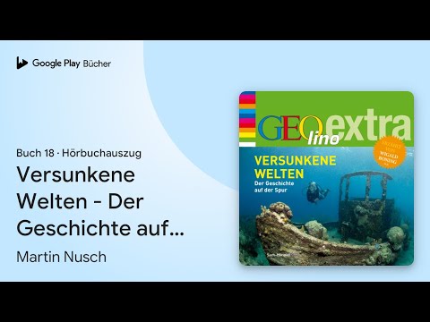 „Versunkene Welten - Der Geschichte auf der…“ von Martin Nusch · Hörbuchauszug