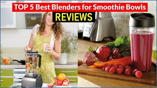 ✅ BEST 5 Blenders for Smoothie Bowls Reviews | Top 5 Best Bl