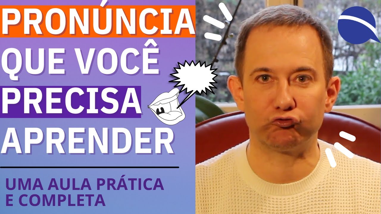 A pronúncia que você precisa aprender: uma aula prática e completa