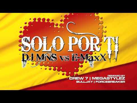 DJ MNS vs. E-MaxX - Solo Por Ti (Megastylez Remix)