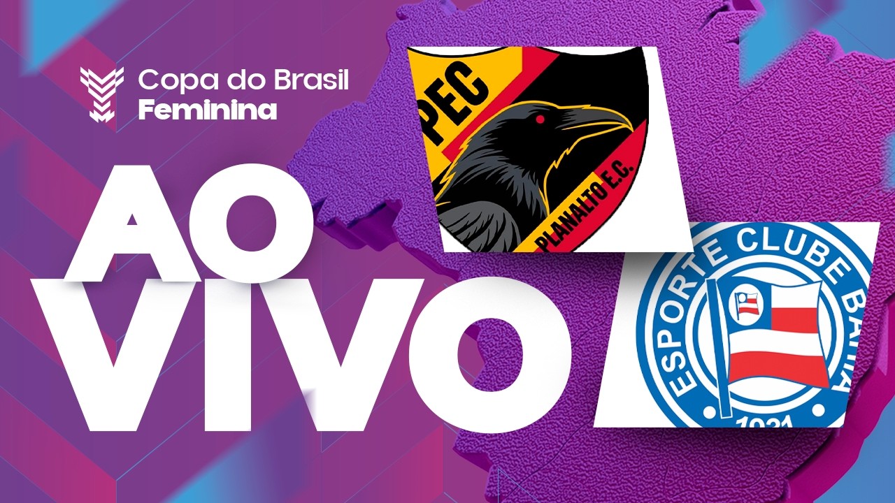 AO VIVO COM IMAGENS: PLANALTO x BAHIA | COPA DO BRASIL FEMININA 2026