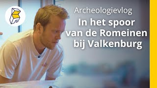 Archeologievlog 2: In het spoor van de Romeinen bij Valkenburg