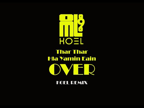 Over Thar Thar , Hla Yamin Eain , KOEL Remix