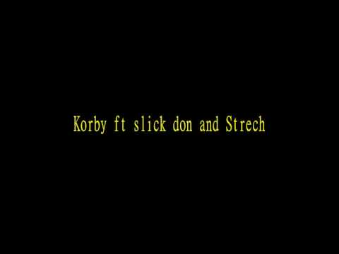 Korby Ft.slick don & stretch