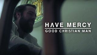 Have Mercy - Good Christian Man (Official Music Video)