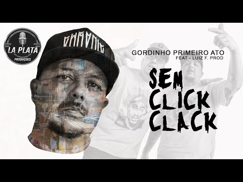 Gordinho Primeiro Ato feat Luiz F. Prod - Sem Click Clack