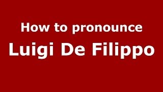 How to pronounce Luigi De Filippo