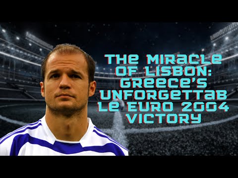 The Miracle of Lisbon: Greece's Unforgettable Euro 2004 Victory